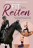Fit fürs Reiten: Dein Trainingsprogramm für mehr Kraft, Beweglichkeit und Stabilität im Sattel |...