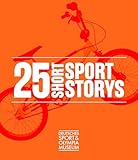 25 Short Sport Storys: 25 Jahre Deutsches Sport & Olympia Museum