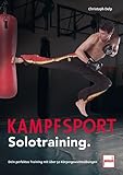 Kampfsport Solotraining: Dein perfektes Training mit über 50 Körpergewichtsübungen