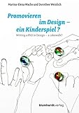 Promovieren im Design – ein Kinderspiel?: Writing a PhD in Design – a cakewalk? ; mit Ausblick...