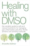 Healing with DMSO: The Complete Guide to Safe and Natural Treatments for Managing Pain,...