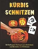 Kürbis Schnitzen : 50 Halloween Vorlagen zum Schnitzen und Bemalen von Kürbissen: Lustige und...