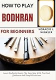 How To Play Bodhran For Beginners: Learn Bodhrán Basics The Easy Way With Practical Guidance And...