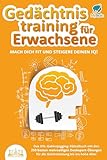 Gedächtnistraining für Erwachsene - Mach dich fit und steigere deinen IQ!: Das XXL...