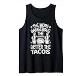 The More Dangerous The Neighborhood The Better The Tacos Tank Top
