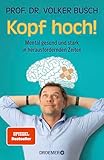 Kopf hoch!: Mental gesund und stark in herausfordernden Zeiten | Mentale Stärke trainieren – der...