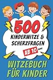 Witzebuch für Kinder ab 10 Jahre: 500 Kinderwitze & Scherzfragen - Geschenke für Mädchen und...
