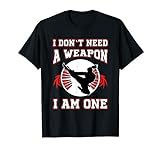 I Don't Need A Weapon I Am One Karate Kampfsport T-Shirt