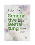 Generative Gestaltung: Creative Coding im Web Entwerfen, Programmieren und Visualisieren mit...