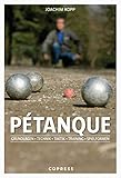 Pétanque. Grundlagen, Technik, Taktik, Training, Spielformen. Vom Einstieg bis hin zum...
