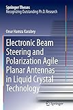 Electronic Beam Steering and Polarization Agile Planar Antennas in Liquid Crystal Technology...