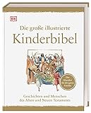 Die große illustrierte Kinderbibel: Geschichten und Menschen des Alten und Neuen Testaments. Der...