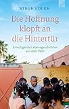 Die Hoffnung klopft an die Hintertür: Ermutigende Lebensgeschichten aus aller Welt. Berichte von...