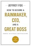 How to Become a Rainmaker, CEO, and a Great Boss: Three Business Bestsellers