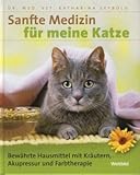 Sanfte Medizin für meine Katze. Bewährte Hausmittel mit Kräutern, Akupunktur und Farbtherapie