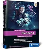 Blender 4: Das umfassende Handbuch zu Blender 4. Mit Praxis-Workshops, Insider-Tipps und Techniken...