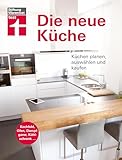 Die neue Küche: Planungs- und Handbuch - Individuell - Geräte und Technik - Qualität und Design -...