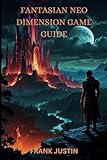 FANTASIAN NEO DIMENSION GAME GUIDE: Your Ultimate Companion to Conquer Every Realm, Unravel...