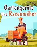Gartengeräte und Rasenmäher Malbuch: Gartengeräte Malbuch für Kinder, große Gartengeräte...