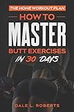 The Home Workout Plan: How to Master Butt Exercises in 30 Days (Fitness Short Reads, Band 8)