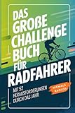Das große Challenge-Buch für Radfahrer – Mit 52 Herausforderungen durch das Jahr!: Perfekt als...