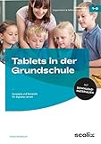 Tablets in der Grundschule: Konzepte und Beispiele für digitales Lernen (1. bis 6. Klasse)