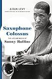 Saxophone Colossus: The Life and Music of Sonny Rollins