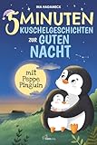 5-Minuten-Kuschelgeschichten zur guten Nacht mit Peppe Pinguin: Liebevolle Gute-Nacht-Geschichten...