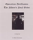 Operation Bettkasten: The Fuhrer's Final Order (English Edition)