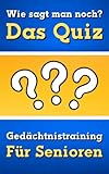 Wie sagt man noch - Das Quiz - Gedächtnistraining für Senioren: Ratespiel und...