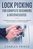 Lock Picking for Complete Beginners & Intermediates: Complete Visual Guide to Lock Picking for...