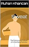 Sweat: The Science and Culture of a Vital Body Function (English Edition)