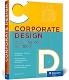 Corporate Design: Das umfassende Handbuch. Alles zur Gestaltung für Printmedien und digitale...