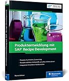 Produktentwicklung mit SAP Recipe Development: Ihr Erfolgsrezept für die Prozessindustrie – Das...