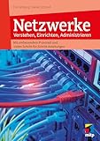 Netzwerke: Verstehen, Einrichten, Administrieren.Mit umfassendem Praxisteil und vielen...