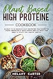 PLANT BASED HIGH PROTEIN COOKBOOK: 122 Ready to go Delicious & Easy High-Protein Vegan Recipes For...
