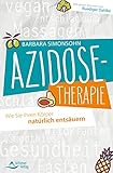 Azidose-Therapie- Wie Sie Ihren Körper natürlich entsäuern - Mit einem Vorwort von Ruediger...