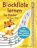 Blockflöte lernen mit Tiger Timo: 20 Kinderlieder und 50 Übungen mit Videos zum Mitspielen –...