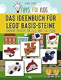 Tipps für Kids: Das Ideenbuch für LEGO® Basis-Steine: Kinderleichte Bauanleitungen für LEGO®...