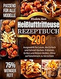 Heißluftfritteuse Rezeptbuch: Die Beste 200 Rezepte, Ausgewählt für Leute, die Einfach und...