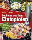 Leckeres aus dem Eintopfofen - Die besten Rezepte für Gulaschkanone, Kessel & Co.: 77 leckere...