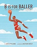 B Is for Baller: The Ultimate Basketball Alphabet (ABC to MVP)