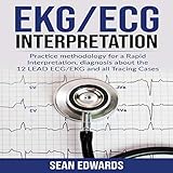 EKG/ECG Interpretation: Practice Methodology for a Rapid Interpretation, Diagnosis About the 12 Lead...