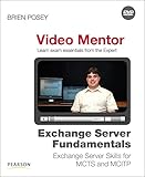 Exchange Server Fundamentals Video Mentor: Exchange Server Skills for MCTS and MCITP