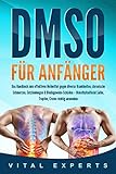 DMSO für Anfänger: Das Handbuch zum effektiven Heilmittel gegen diverse Krankheiten, chronische...