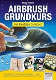 Airbrush-Grundkurs: Das Einsteigerhandbuch (Airbrush Step by Step Workbook)