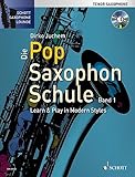 Die Pop Saxophon Schule: Learn & Play in Modern Styles. Band 1. Tenor-Saxophon. Lehrbuch. (Schott...