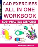 CAD EXERCISES - All-in-One Workbook: 500+ Practice Exercises for 2D Sketching, 3D Modeling &...