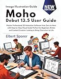 Moho Debut 13.5 User Guide: Master Professional 2D Animation Software from Zero to Hero with...