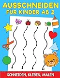 Ausschneiden für Kinder Ab 2: Das XXL Bastelbuch - Schneiden, Kleben, Malen und Basteln! -...
